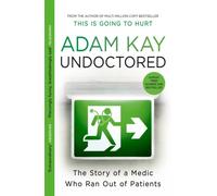 Undoctored : The brand new No 1 Sunday Times bestseller from the author of 'This is Going to Hurt'