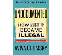 Undocumented: How Immigration Became Illegal