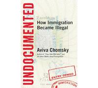 Undocumented: How Immigration Became Illegal