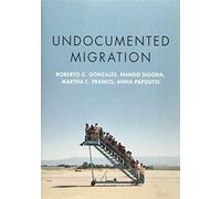 Undocumented Migration: Borders, Immigration Enforcement, and Belonging (Imigration & Society Series)