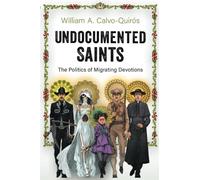 Undocumented Saints: The Politics of Migrating Devotions