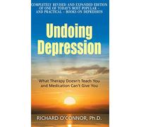 Undoing Depression: What Therapy Doesn't Teach You and Medication Can't Give You