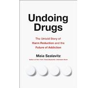 Undoing Drugs: How Harm Reduction is Changing the Future of Drugs and Addiction
