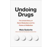 Undoing Drugs: How Harm Reduction is Changing the Future of Drugs and Addiction