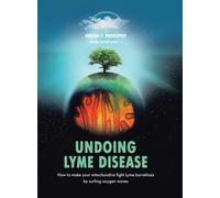 Undoing Lyme Disease : How to Make Your Mitochondria Fight Lyme Borreliosis by Surfing Oxygen Waves