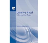 Undoing Place?: A Geographical Reader (Arnold Readers in Geography)