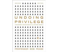 Undoing Privilege:Unearned Advantage and Systemic Injustice in an Unequal World