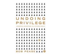 Undoing Privilege: Unearned Advantage in a Divided World