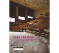 Undoing the Demos : Neoliberalism's Stealth Revolution