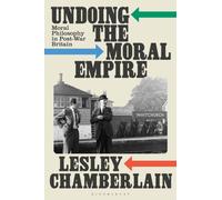 Undoing the Moral Empire : Moral Philosophy in Post-War Britain