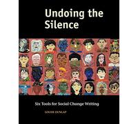 Undoing the Silence: Six Tools for Social Change Writing