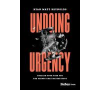 Undoing Urgency: Reclaim Your Time for the Things that Matter Most