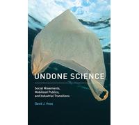 Undone Science: Social Movements, Mobilized Publics, and Industrial Transitions