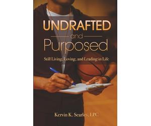 Undrafted and Purposed: Still Living, Loving, and Leading in Life