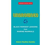 Undrowned: Black Feminist Lessons from Marine Mammals Emergent Strategy Series: 2