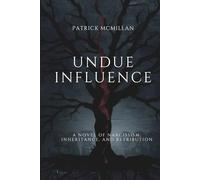 Undue Influence: A novel of Narcissism, Inheritance, and Retribution