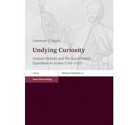 Undying Curiosity: Carsten Niebuhr and the Royal Danish Expedition to Arabia (1761-1767): 22 (Oriens Et Occidens)