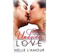 Undying Love: (An Erotic Love Story, Book 1): Volume 1 (Love Duet)