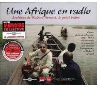 Une Afrique En Radio - Archives De Robert Arnaut, Le Griot Blanc (Direction : Thomas Baumgartner,France Inter, Ina, Musee Du Quai Branly)