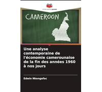 Une analyse contemporaine de l'économie camerounaise de la fin des années 1960 à nos jours