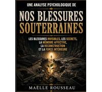 Une analyse psychologique de Nos blessures souterraines de Victoire Sentenac: Les blessures invisibles, les secrets, la mémoire affective, la reconstruction et la force intérieure