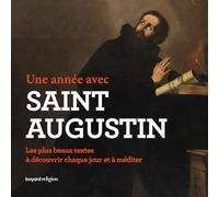 Une année avec saint Augustin: Les plus beaux textes à découvrir chaque jour et à méditer