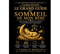 Une Approche Bienveillante de Caroline Ferriol’s Le Grand Guide du Sommeil de Mon Bébé: Nuits paisibles, parentalité sereine et développement harmonieux