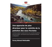 Une approche de plan directeur pour le contrôle de la pollution des eaux fluviales: Comment préparer un plan directeur pour contrôler la pollution des ... cas sur la perspective fluviale du Bangladesh