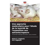 Une approche moléculaire pour l'étude de la toxicité de l'exposition aux solvants/vapeurs: Toxicité des mélanges de solvants : souris, humains