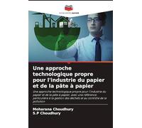 Une approche technologique propre pour l'industrie du papier et de la pâte à papier: Une approche technologique propre pour l'industrie du papier et ... des déchets et au contrôle de la pollution