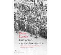 Une armée "révolutionnaire" - Contre-insurrection et subversion militaire pendant la guerre d'Algérie
