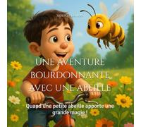 Une aventure bourdonnante avec une abeille: Quand une petite abeille apporte une grande magie !