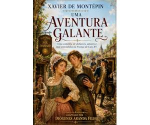 Une aventure galante - Xavier de Montepin: Une comédie de déguisements, d'histoires d'amour et de quiproquos dans la France de Louis XV.