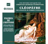 Une Biographie Expliquée Par Christian-Georges Schwentzel - Cléopâtre - Une Dynastie De Femmes Puissantes Figures De L’histoire