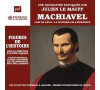 UNE BIOGRAPHIE EXPLIQUÉE PAR JULIEN LE MAUFF - MACHIAVEL - L’ART DE L’ÉTAT : LA POLITIQUE PAR L’EXPÉRIENCE