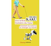 Une brève histoire du futur: Comment la science va changer le monde
