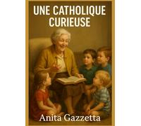 Une catholique curieuse: Quand la curiosité ouvre le chemin de la foi