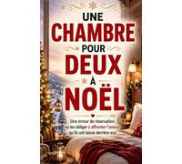 UNE CHAMBRE POUR DEUX À NOËL: Ils voulaient passer Noël seuls. Une erreur de réservation va les obliger à affronter l’amour qu’ils ont laissé derrière eux (Les Romances Cosy de Noël)