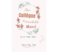 Une Collègue Formidable Merci,Ça ne s'oublie Jamais Merci pour tout: Carnet de notes drôle pour remercier et exprimer sa gratitude envers une ... femmes et filles,idéal pour départ à la r...