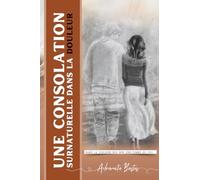 Une Consolation Surnaturelle dans la Douleur: Dans la douleur est née une femme de foi