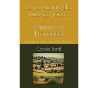Une cuisine de tous les jours... comme en Provence!: Des recettes saines, parfumées et faciles.