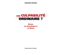Une culpabilité ordinaire ?: Hitler, les allemands et la Shoah (Histoire)