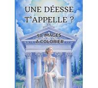 Une déesse t'appelle ? 50 images à colorier : tiré de" Une déesse t'appelle ?: " série test Magiques - Ado