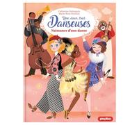 Une, deux, trois Danseuses - Naissance d'une danse - Tome 16