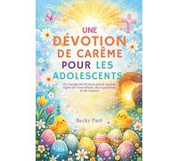 Une Dévotion de Carême pour les Adolescents: Un voyage de 42 jours placé sous le signe de l'honnêteté, de la guérison et de l'espoir