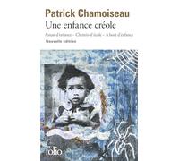 Une enfance créole: Antan d'enfance - Chemin-d'école - À bout d'enfance (Folio, 7336)