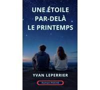 UNE ÉTOILE PAR-DELÀ LE PRINTEMPS: Roman poche. Une belle histoire sentimentale positive, pleine d'émotions et d'humour. Roman feel-good. Confiance en l’avenir, amour.