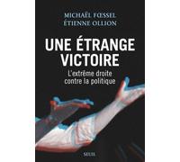 Une étrange victoire: L'extrême droite contre la politique