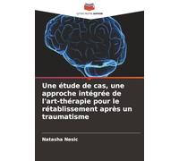 Une étude de cas, une approche intégrée de l'art-thérapie pour le rétablissement après un traumatisme