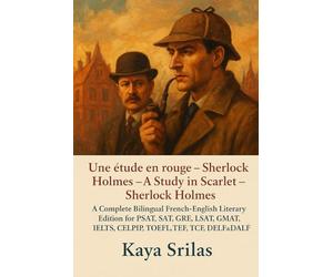 Une étude en rouge - Sherlock Holmes / A Study in Scarlet - Sherlock Holmes: A Complete Bilingual French-English Literary Edition for PSAT, SAT, GRE, ... ) Vocabulary & Reading Comprehension)